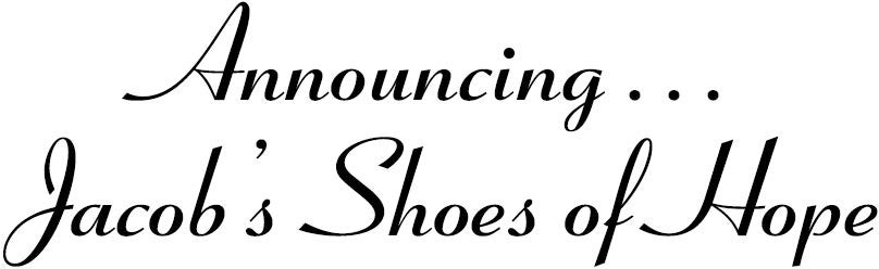 Announcing Jacob's Shoes of Hope